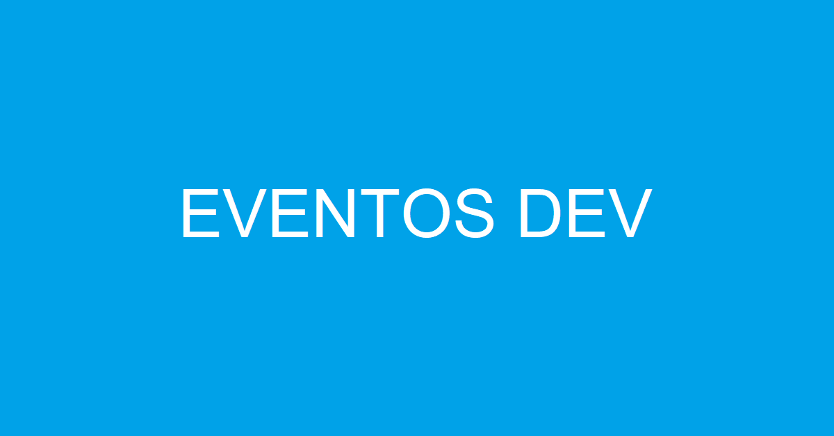 5 eventos de TI que você deveria ir no primeiro semestre de 2019 – Parte 1