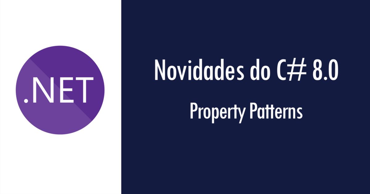Novidades do C# 8.0: Property Patterns