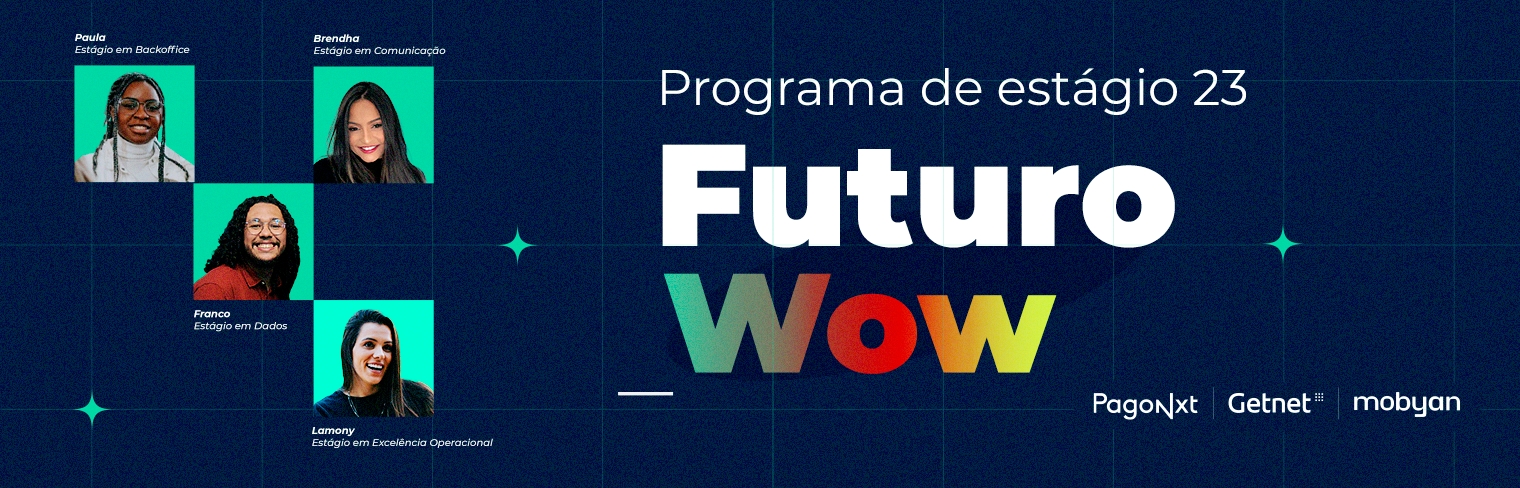 Futuro Wow 23, programa de estágio da Getnet, Mobyan e PagoNxt Brasil, abre inscrições